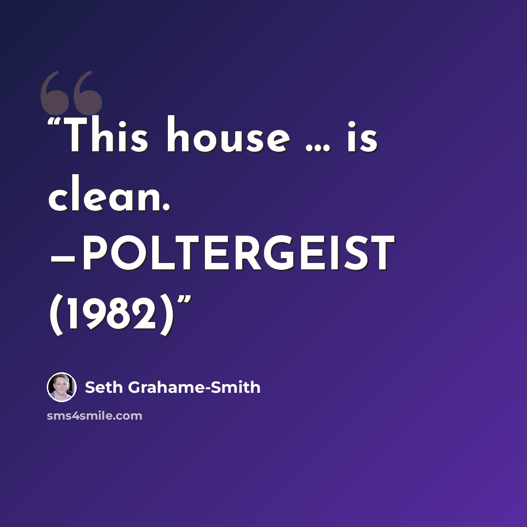 “This house … is clean. —POLTERGEIST (1982)” quote by Seth Grahame-Smith