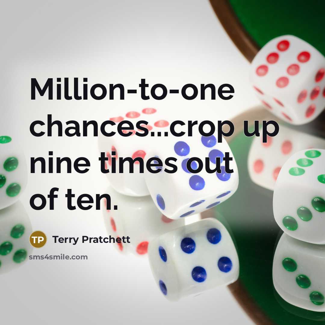 “Million-to-one chances...crop up nine times out of ten.” quote by Terry Pratchett