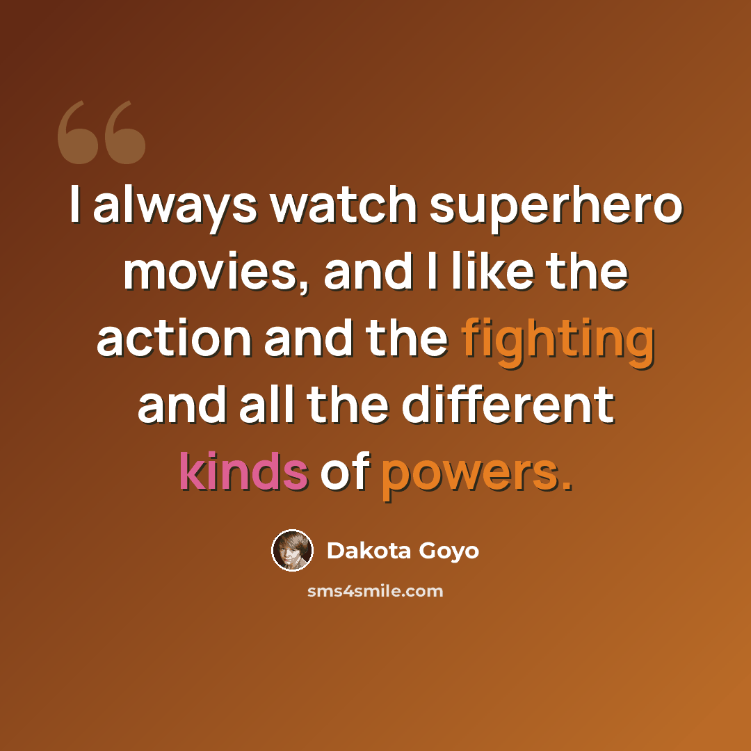 “I always watch superhero movies, and I like the action and the fighting and all the different kinds of powers.” quote by Dakota Goyo