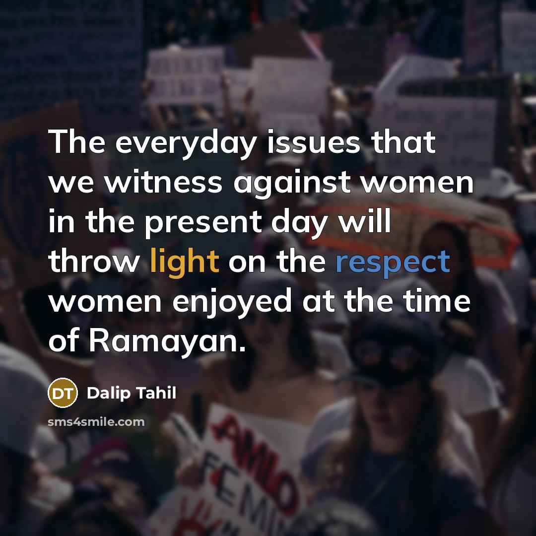 “The everyday issues that we witness against women in the present day will throw light on the respect women enjoyed at the time of Ramayan.” quote by Dalip Tahil