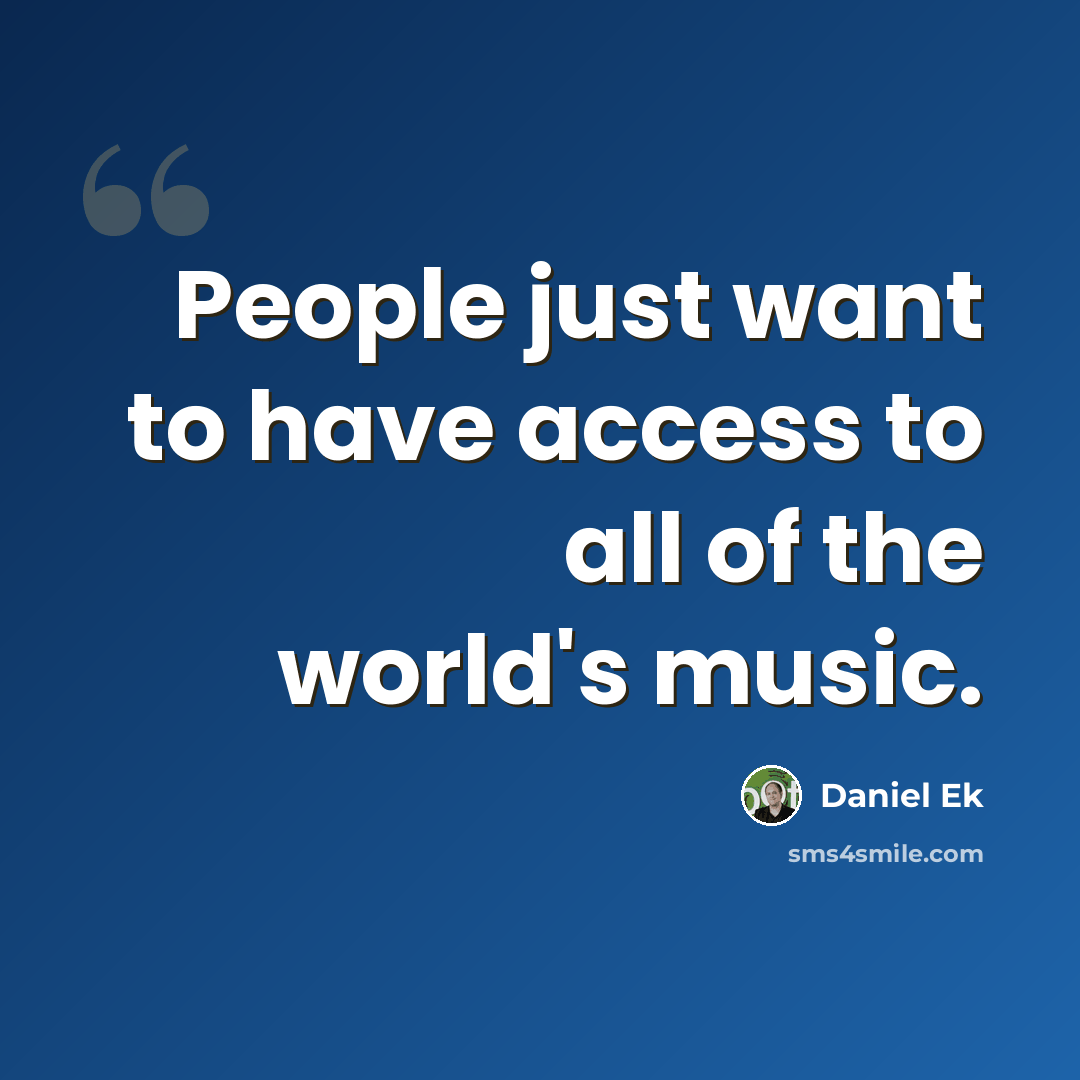 “People just want to have access to all of the world's music.” quote by Daniel Ek