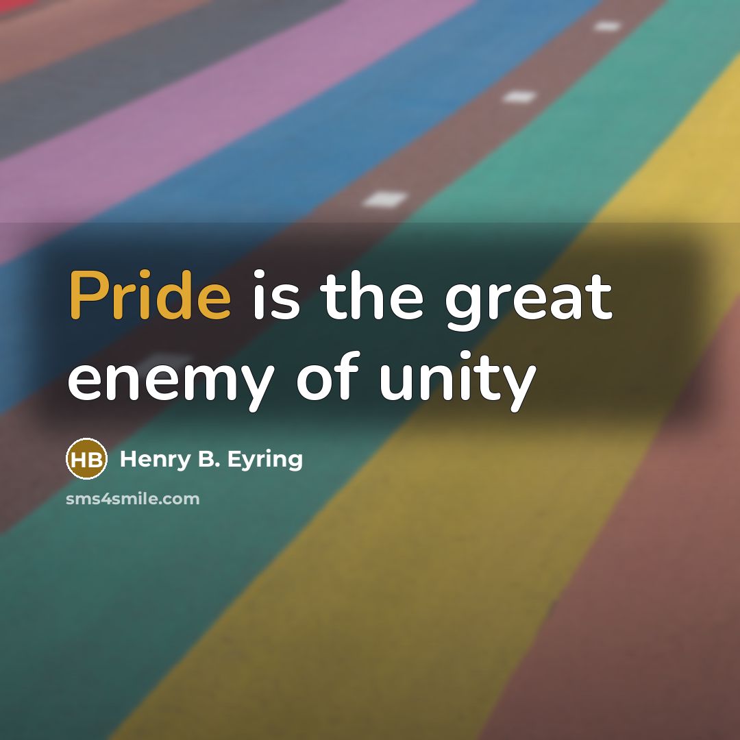 “Pride is the great enemy of unity” quote by Henry B. Eyring