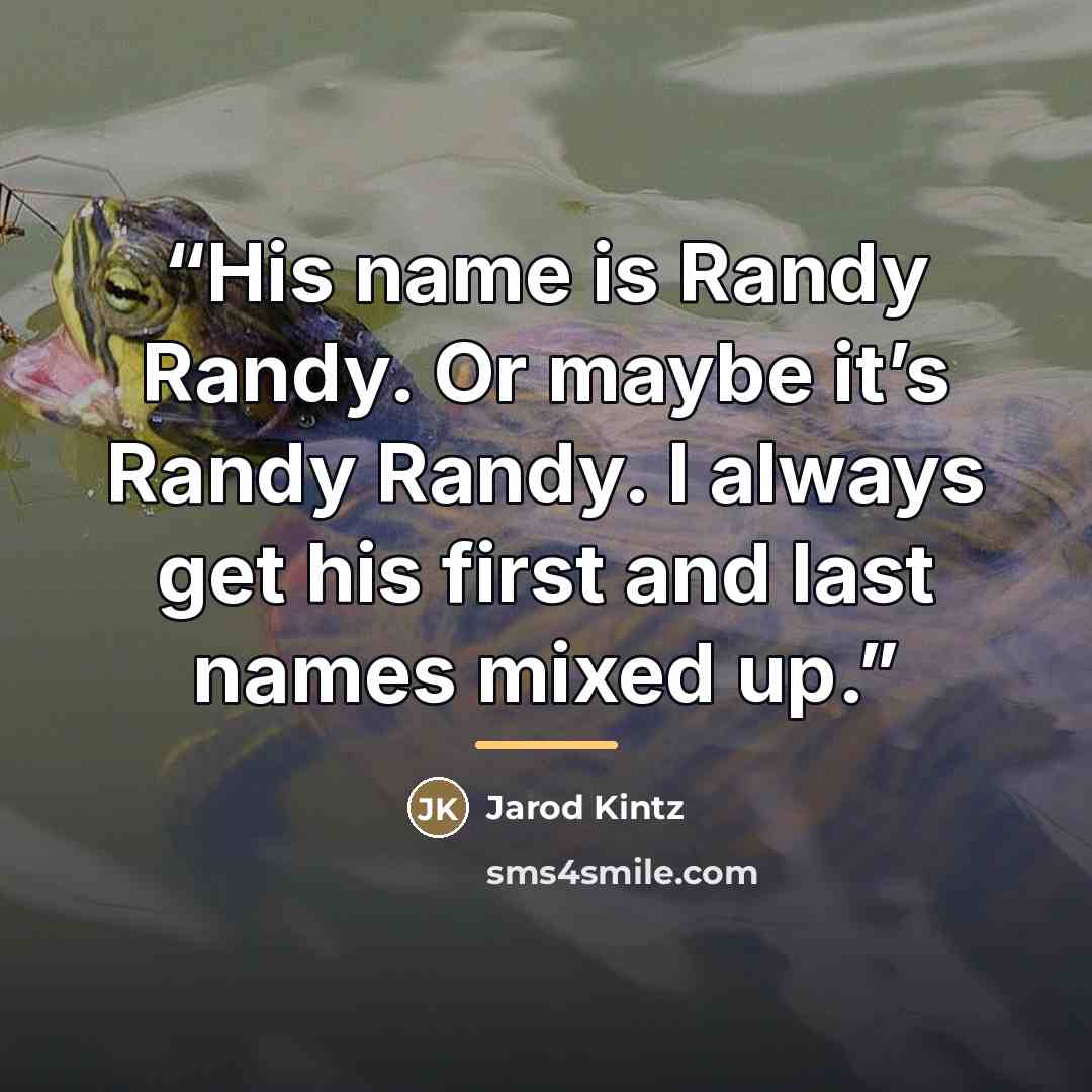 “His name is Randy Randy. Or maybe it’s Randy Randy. I always get his first and last names mixed up.” quote by Jarod Kintz