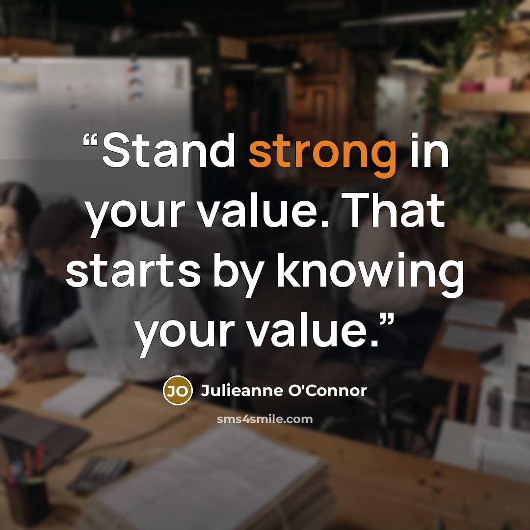 “Stand strong in your value. That starts by knowing your value.” quote by Julieanne O'Connor