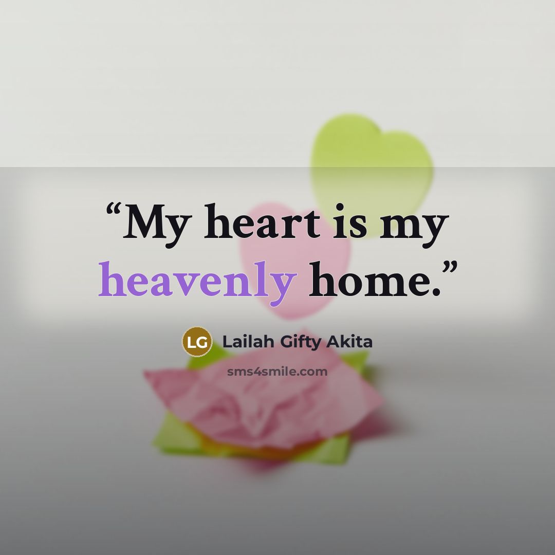 “My heart is my heavenly home.” quote by Lailah Gifty Akita