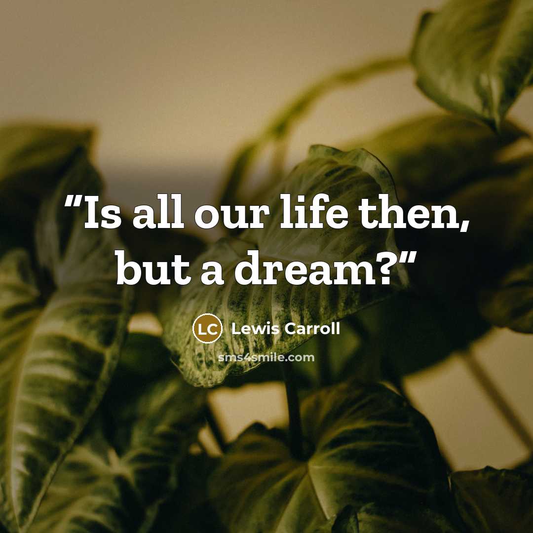 “Is all our life then, but a dream?” quote by Lewis Carroll