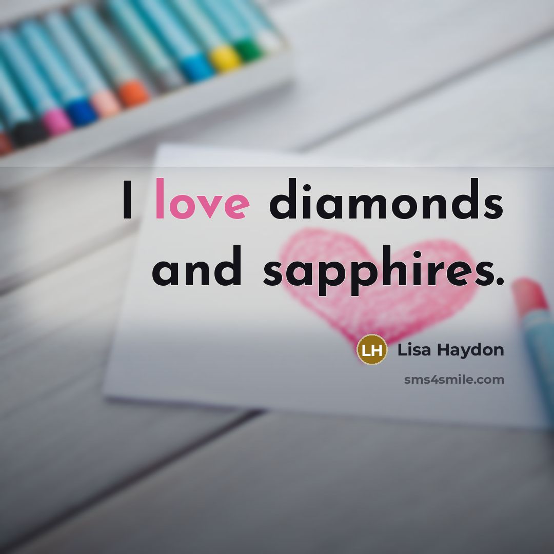 “I love diamonds and sapphires.” quote by Lisa Haydon