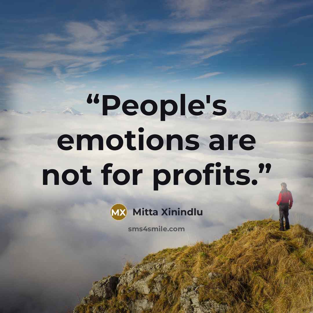 “People's emotions are not for profits.” quote by Mitta Xinindlu