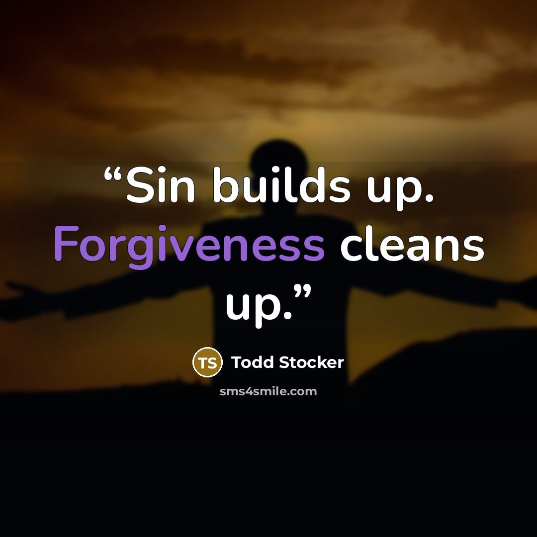 “Sin builds up. Forgiveness cleans up.” quote by Todd Stocker