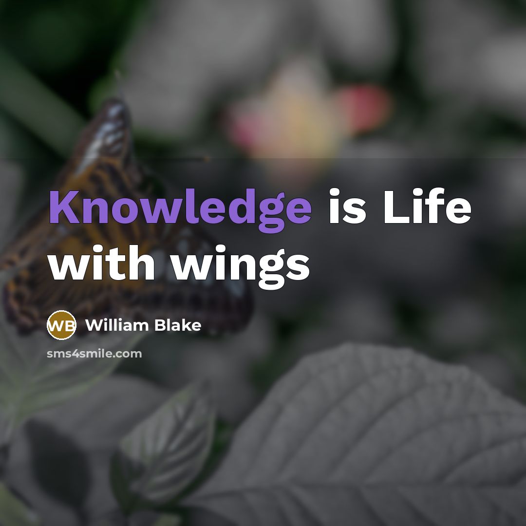 “Knowledge is Life with wings” quote by William Blake