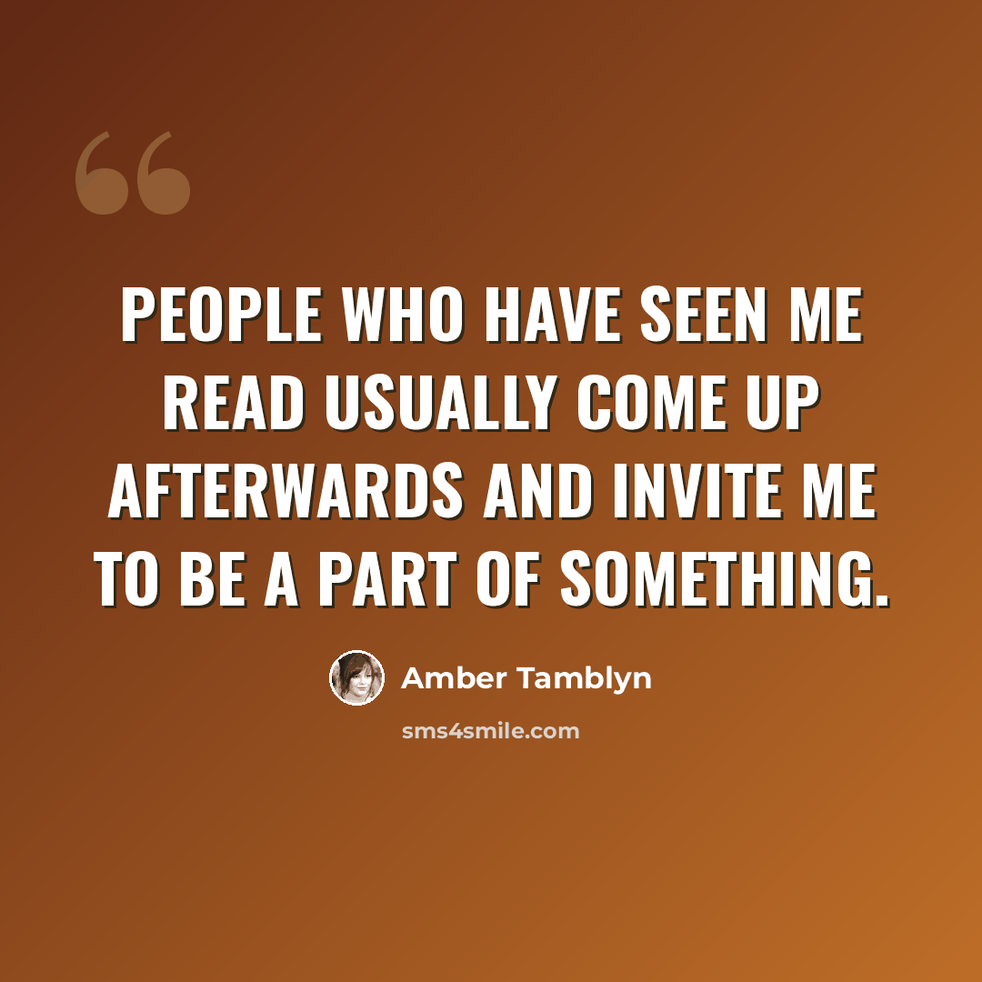 “People who have seen me read usually come up afterwards and invite me to be a part of something.” quote by Amber Tamblyn