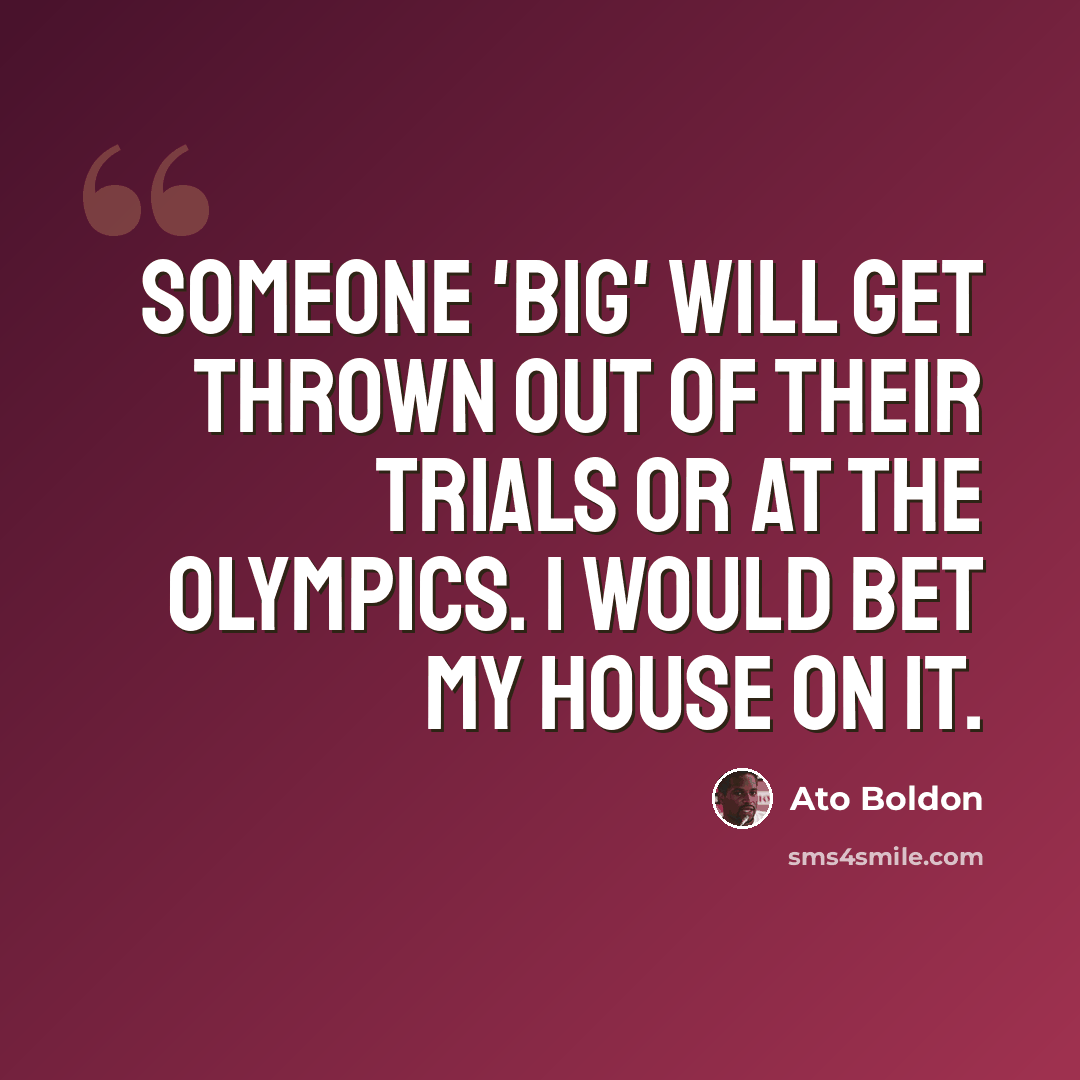 “Someone 'big' will get thrown out of their Trials or at the Olympics. I would bet my house on it.” quote by Ato Boldon