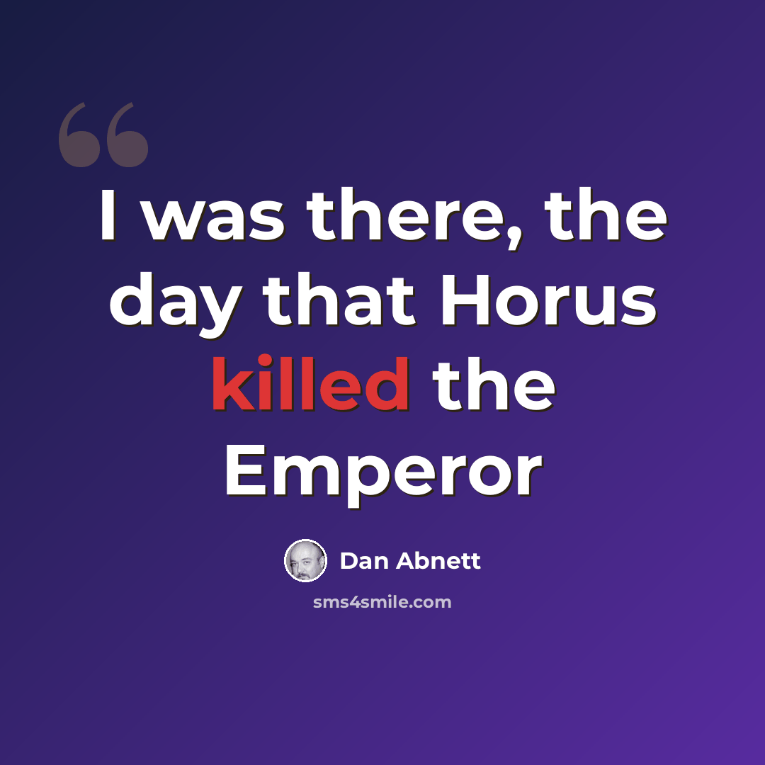 “I was there, the day that Horus killed the Emperor” quote by Dan Abnett
