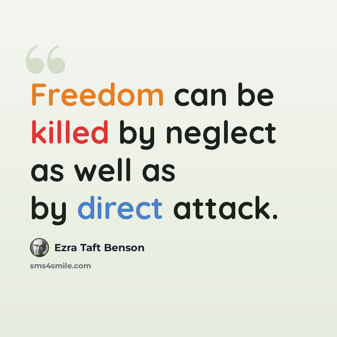 “Freedom can be killed by neglect as well as by direct attack.” quote by Ezra Taft Benson