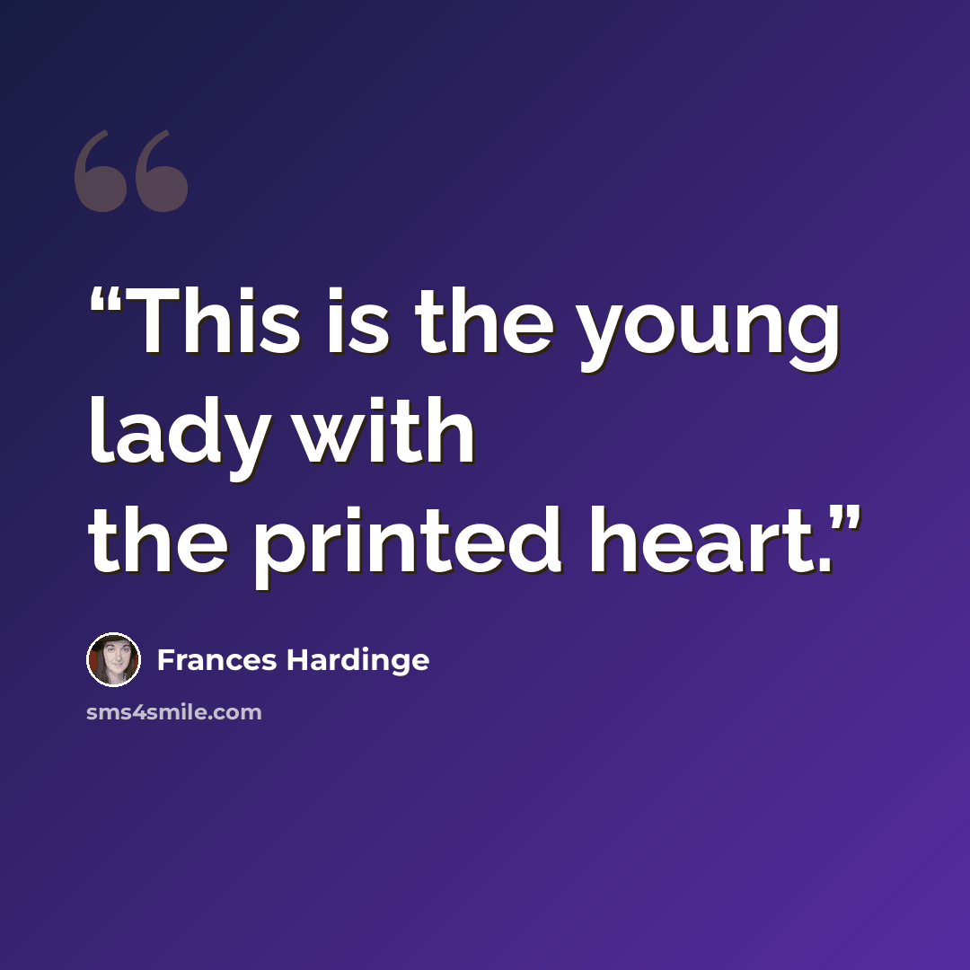“This is the young lady with the printed heart.” quote by Frances Hardinge