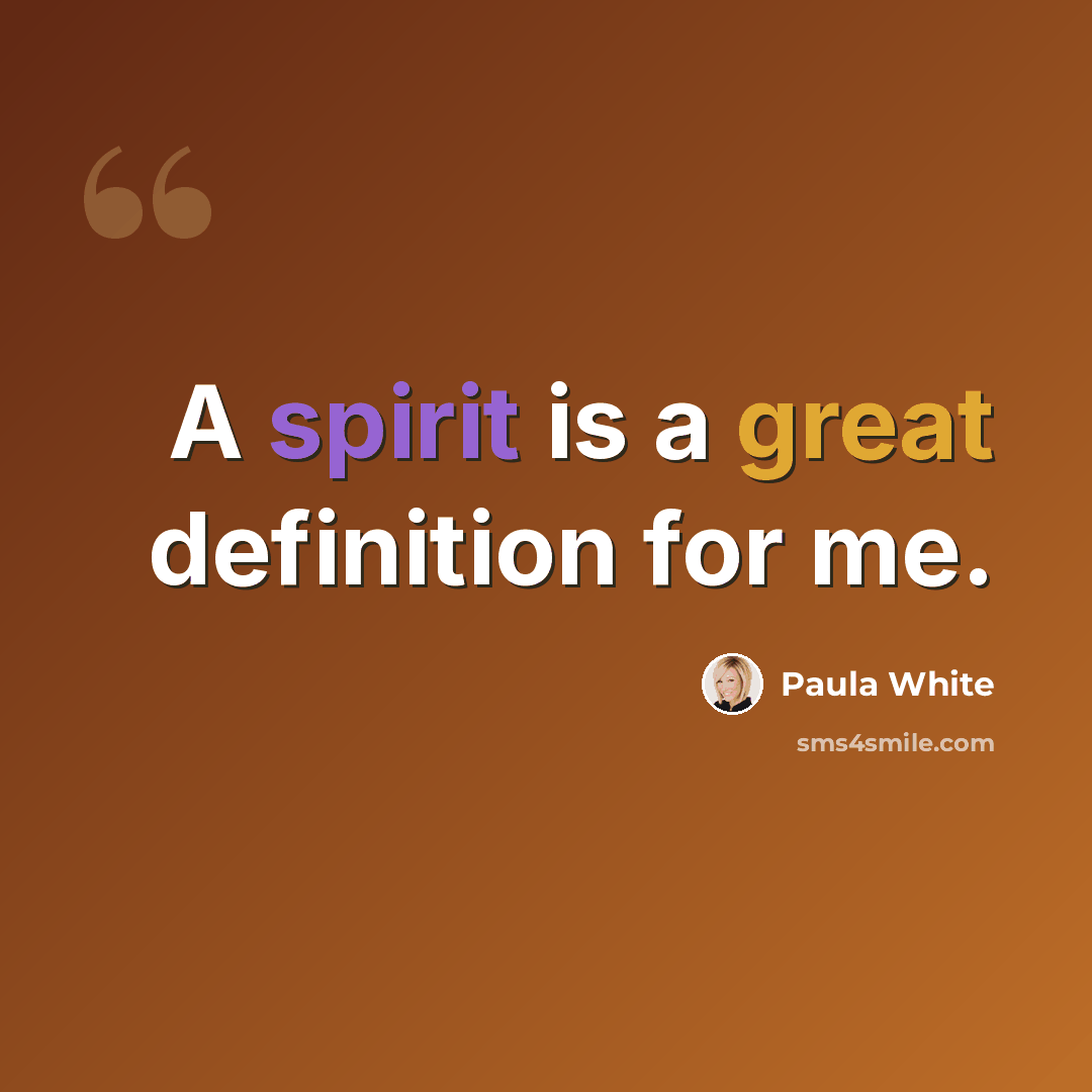 “A spirit is a great definition for me.” quote by Paula White