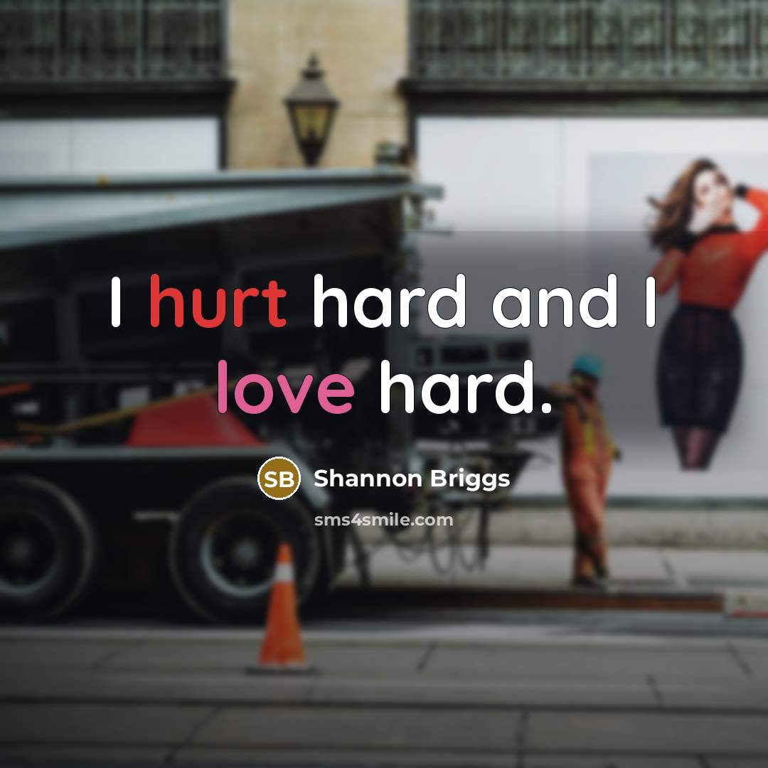 “I hurt hard and I love hard.” quote by Shannon Briggs