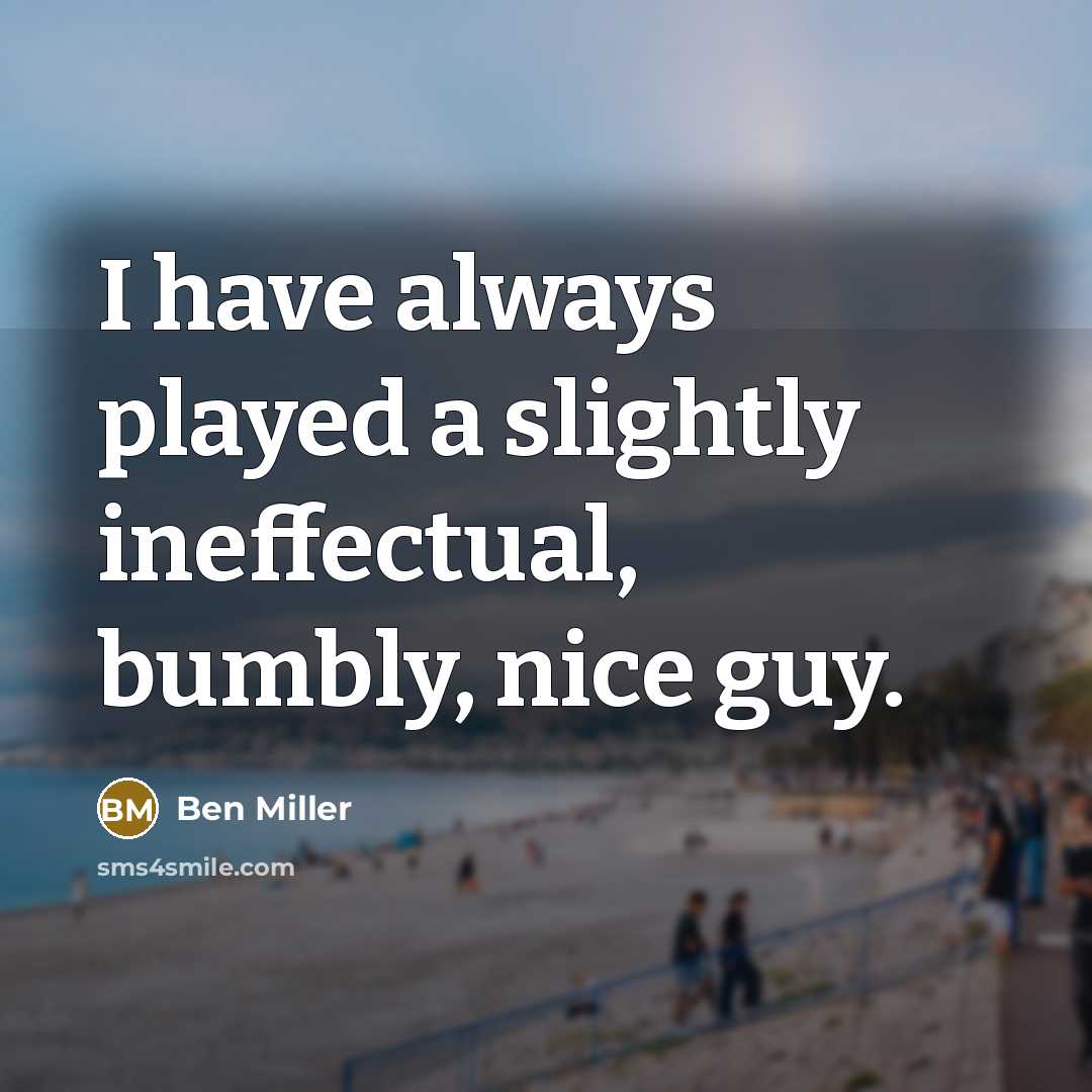 “I have always played a slightly ineffectual, bumbly, nice guy.” quote by Ben Miller