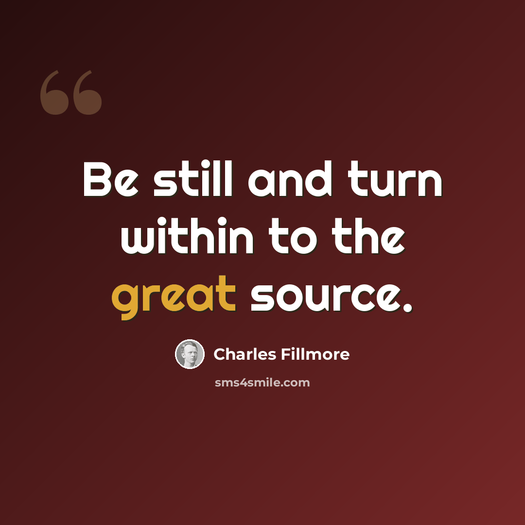 “Be still and turn within to the great source.” quote by Charles Fillmore
