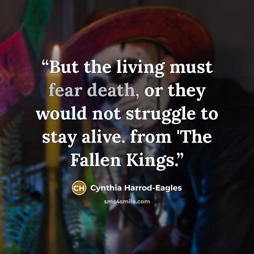 “But the living must fear death, or they would not struggle to stay alive. from 'The Fallen Kings.” quote by Cynthia Harrod-Eagles