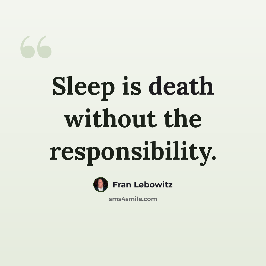 “Sleep is death without the responsibility.” quote by Fran Lebowitz
