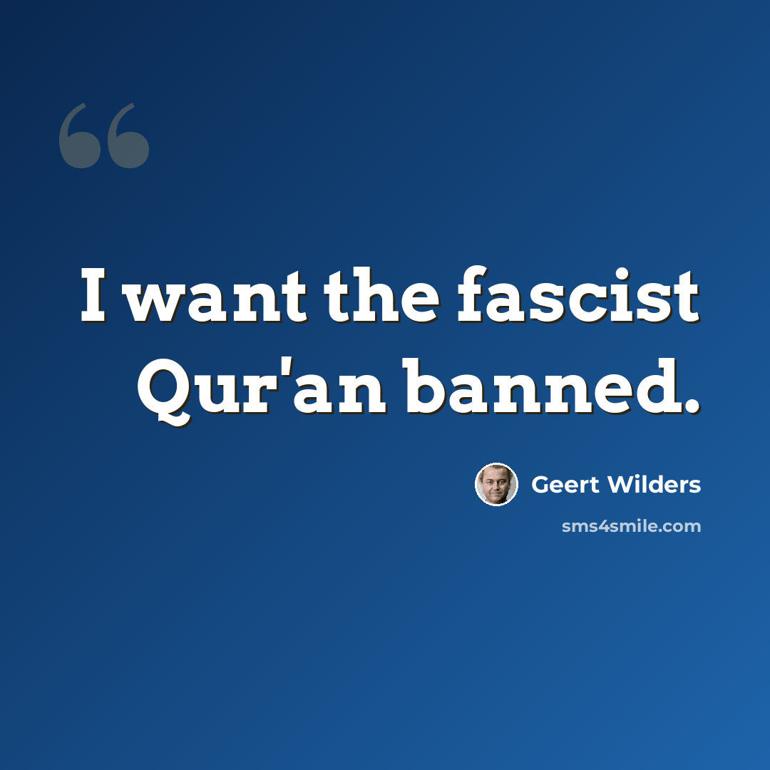 “I want the fascist Qur'an banned.” quote by Geert Wilders