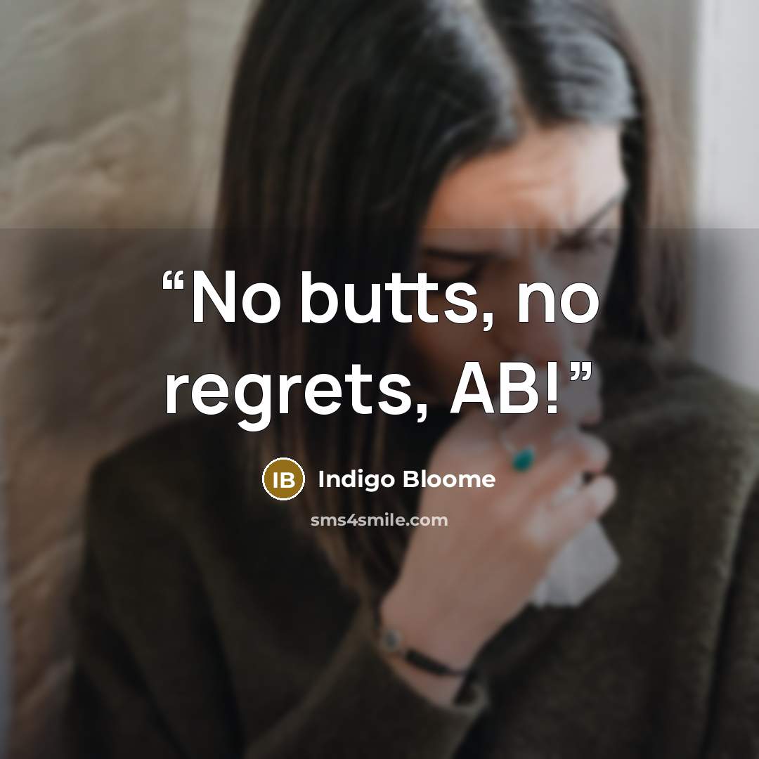“No butts, no regrets, AB!” quote by Indigo Bloome
