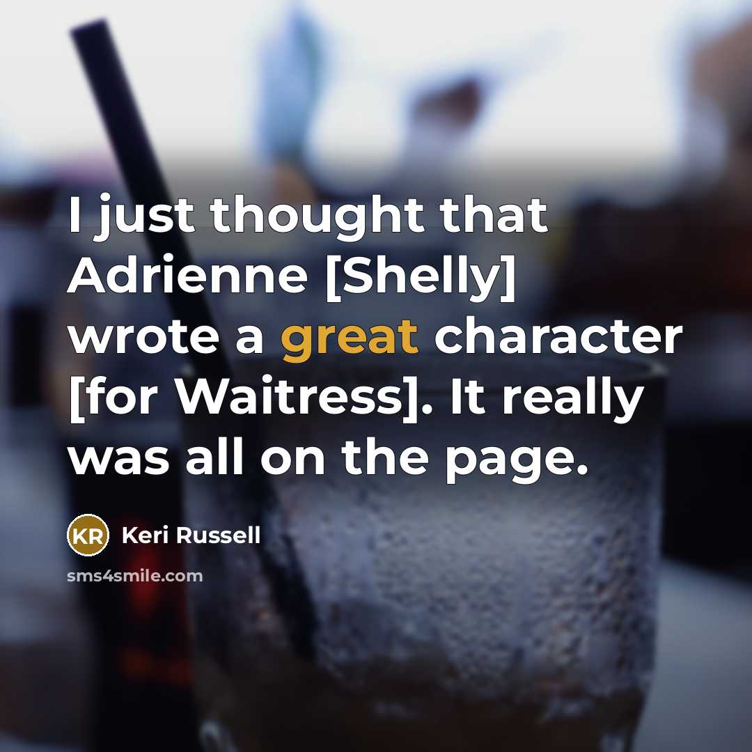 “I just thought that Adrienne [Shelly] wrote a great character [for Waitress]. It really was all on the page.” quote by Keri Russell