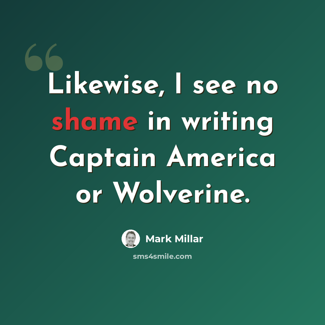 “Likewise, I see no shame in writing Captain America or Wolverine.” quote by Mark Millar