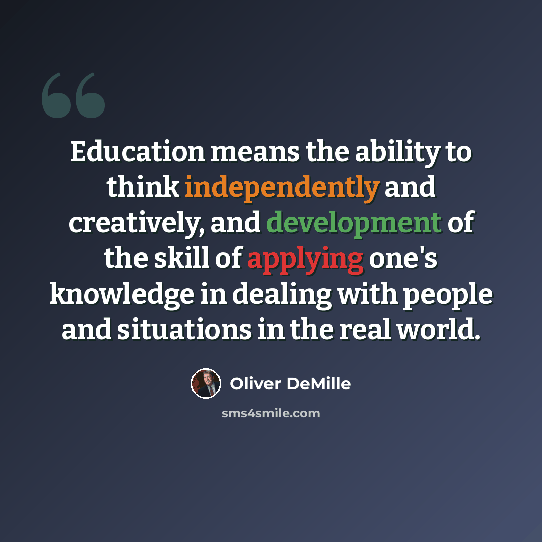 “Education means the ability to think independently and creatively, and development of the skill of applying one's knowledge in dealing with people and situations in the real world.” quote by Oliver DeMille
