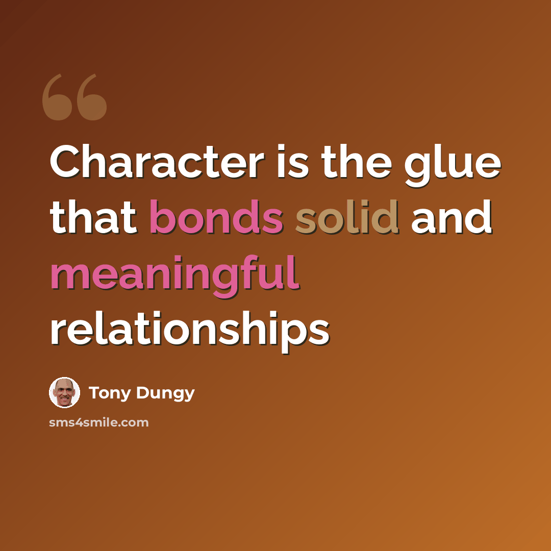 “Character is the glue that bonds solid and meaningful relationships” quote by Tony Dungy