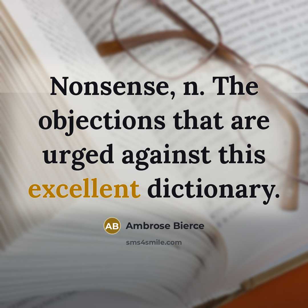 “Nonsense, n. The objections that are urged against this excellent dictionary.” quote by Ambrose Bierce