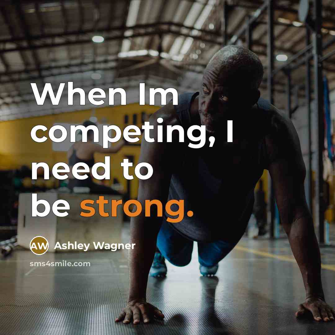 “When Im competing, I need to be strong.” quote by Ashley Wagner