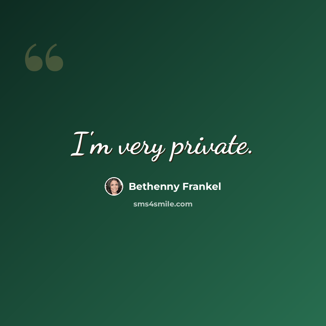 “I'm very private.” quote by Bethenny Frankel