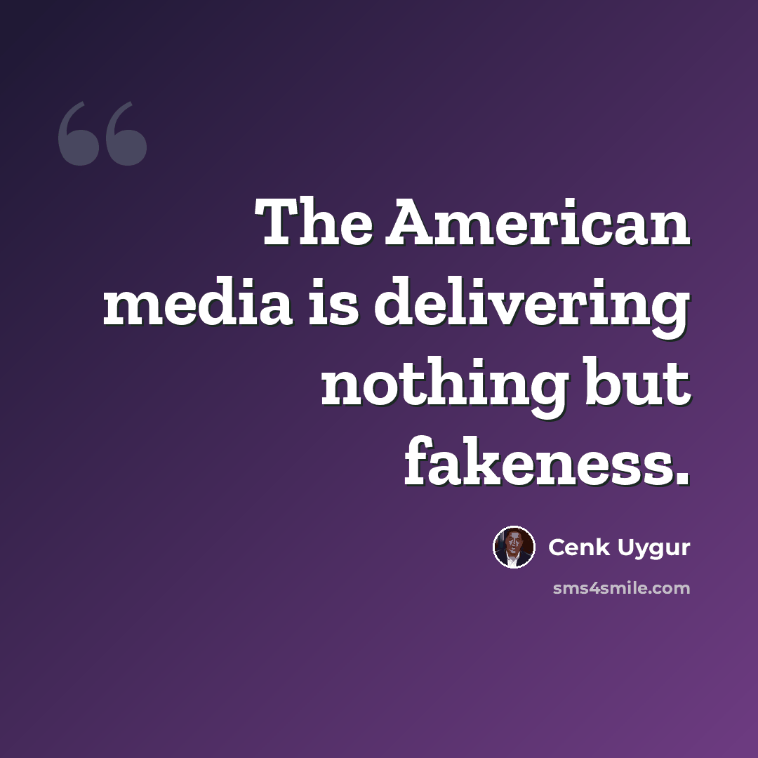 “The American media is delivering nothing but fakeness.” quote by Cenk Uygur