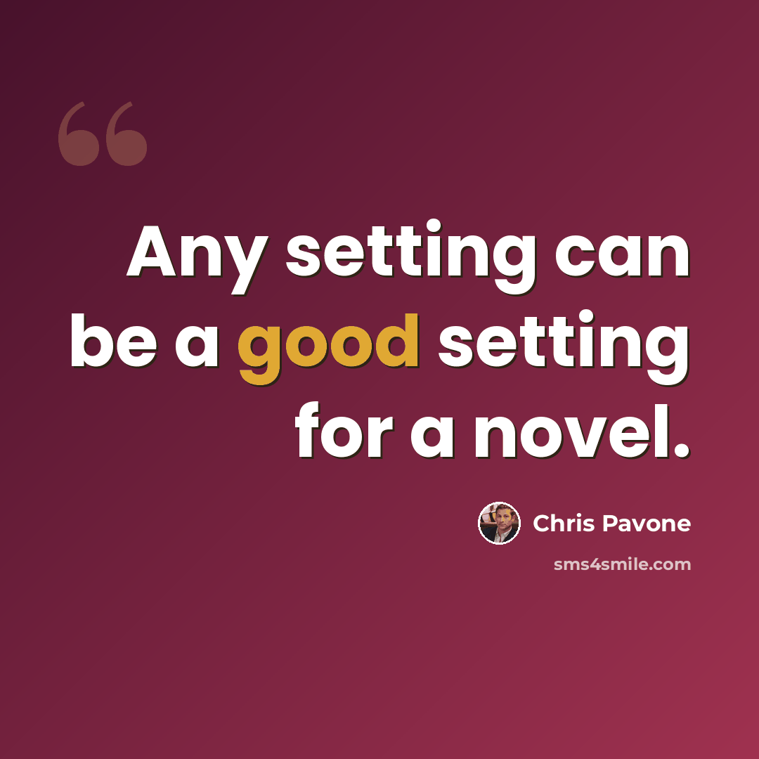 “Any setting can be a good setting for a novel.” quote by Chris Pavone