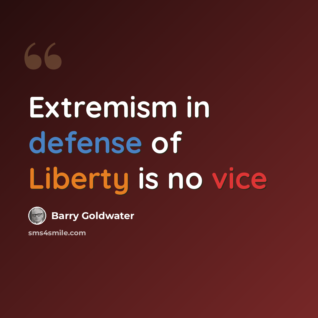“Extremism in defense of Liberty is no vice” quote by Barry Goldwater