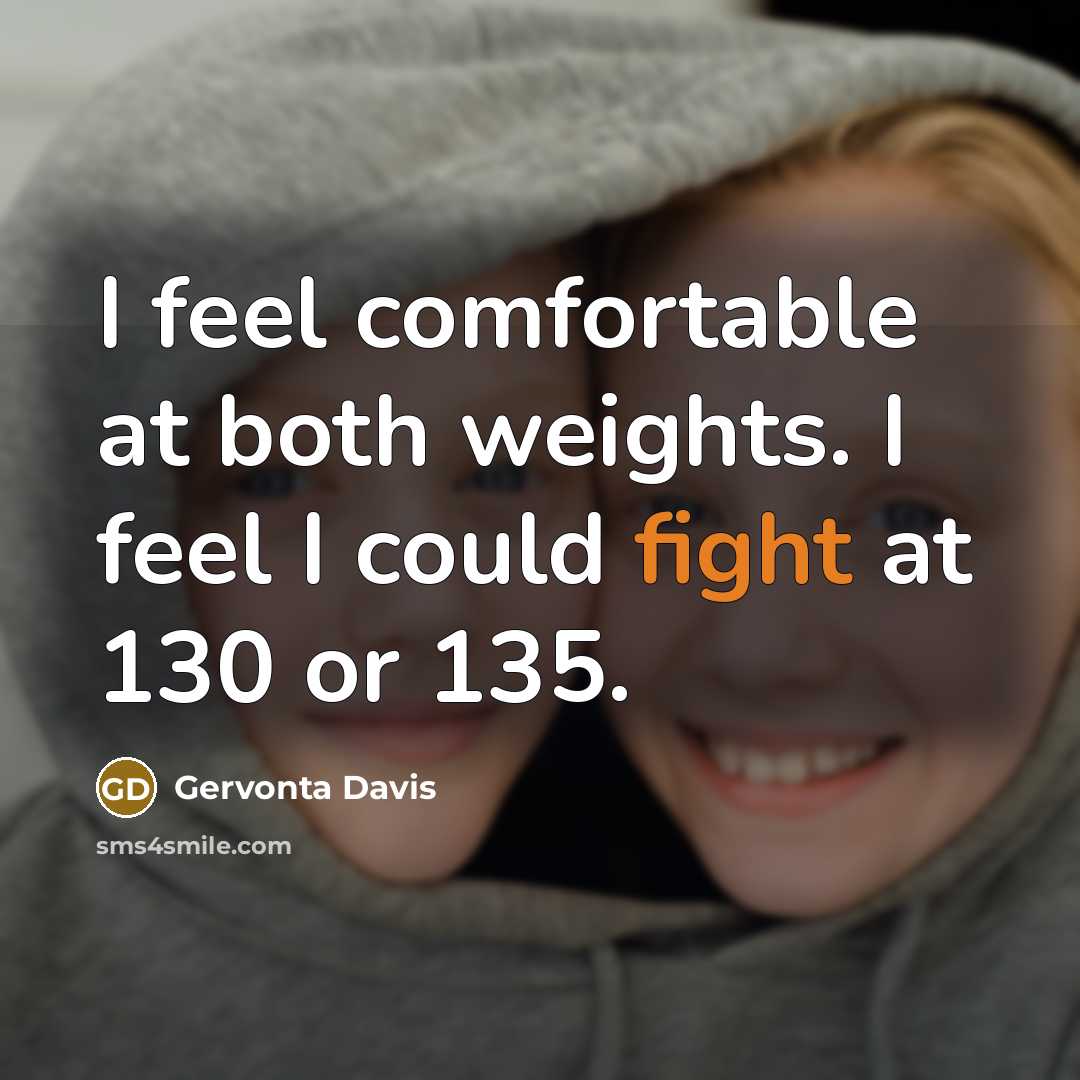 “I feel comfortable at both weights. I feel I could fight at 130 or 135.” quote by Gervonta Davis