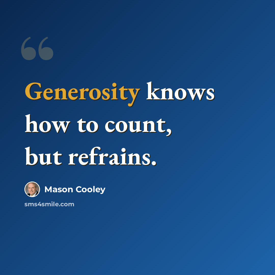 “Generosity knows how to count, but refrains.” quote by Mason Cooley