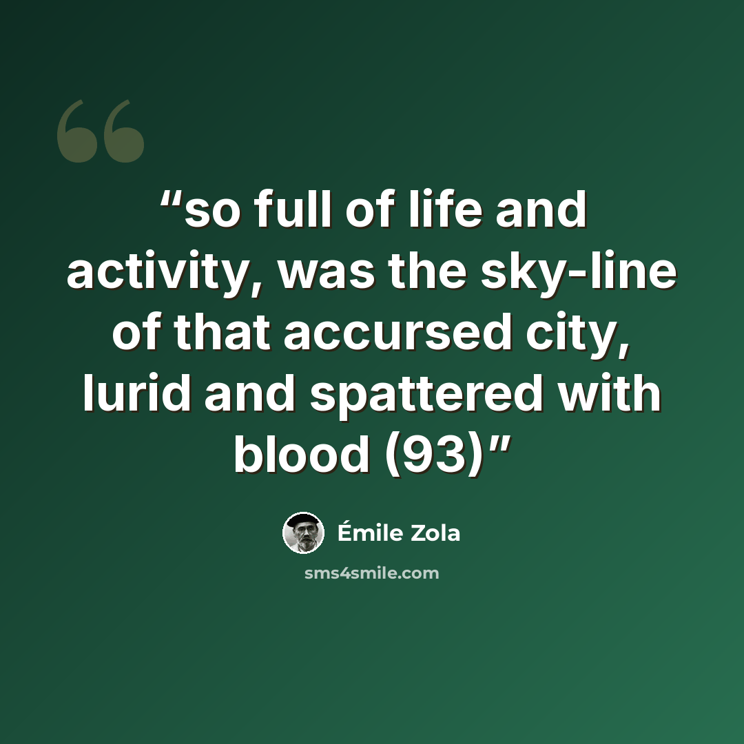 “so full of life and activity, was the sky-line of that accursed city, lurid and spattered with blood (93)” quote by Émile Zola