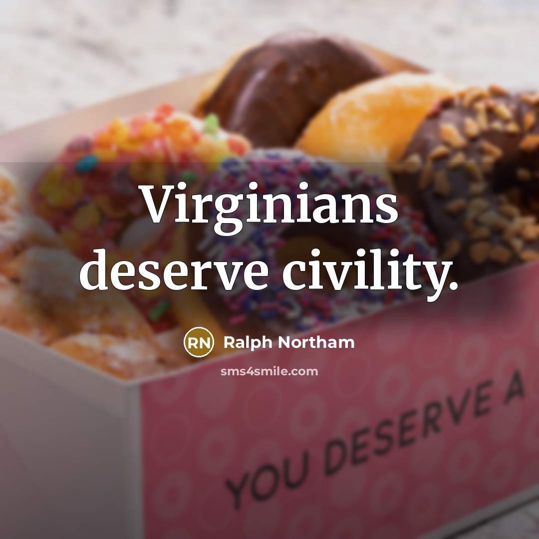 “Virginians deserve civility.” quote by Ralph Northam