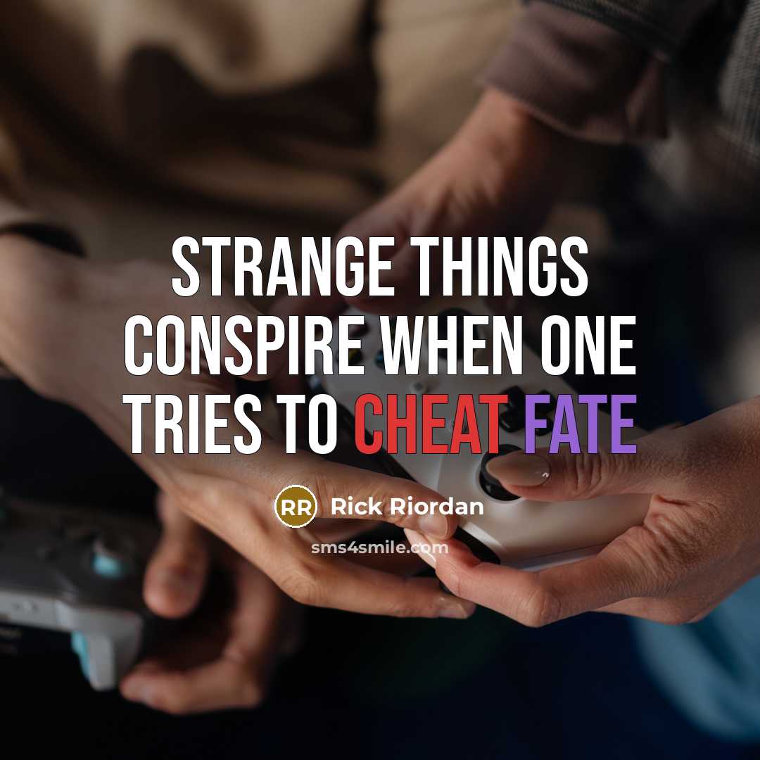 “Strange things conspire when one tries to cheat fate” quote by Rick Riordan