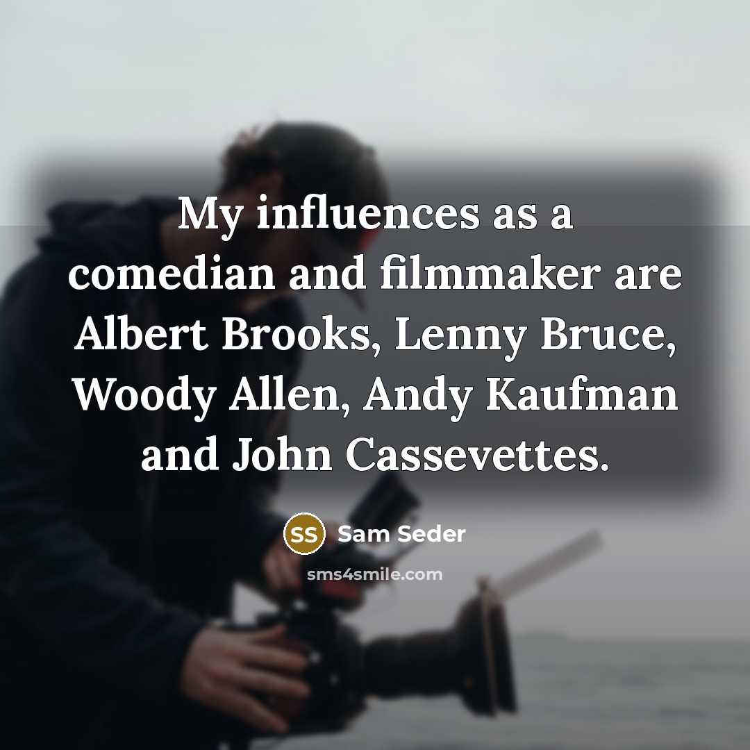 “My influences as a comedian and filmmaker are Albert Brooks, Lenny Bruce, Woody Allen, Andy Kaufman and John Cassevettes.” quote by Sam Seder