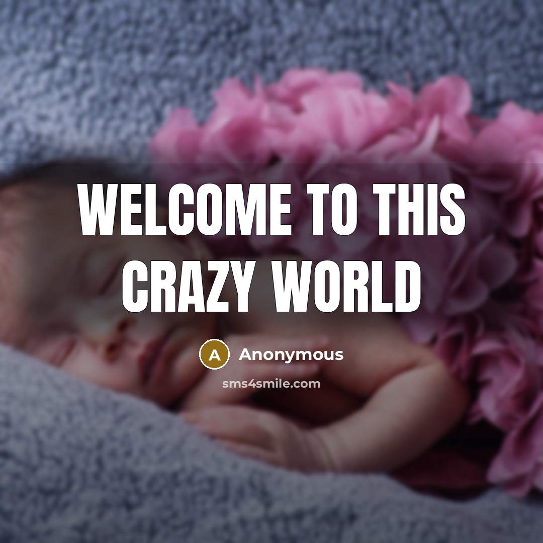 “Welcome to this crazy world” quote by Anonymous