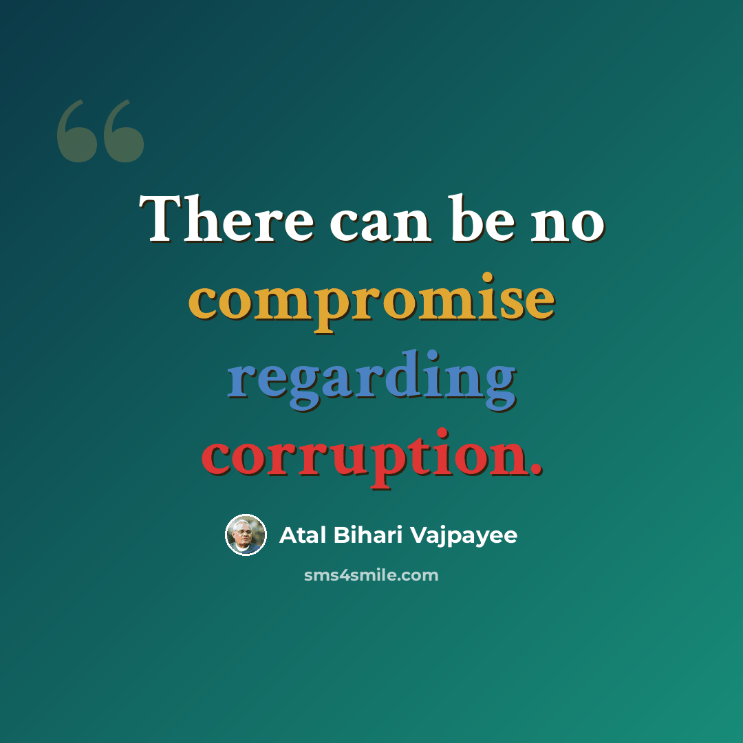 “There can be no compromise regarding corruption.” quote by Atal Bihari Vajpayee