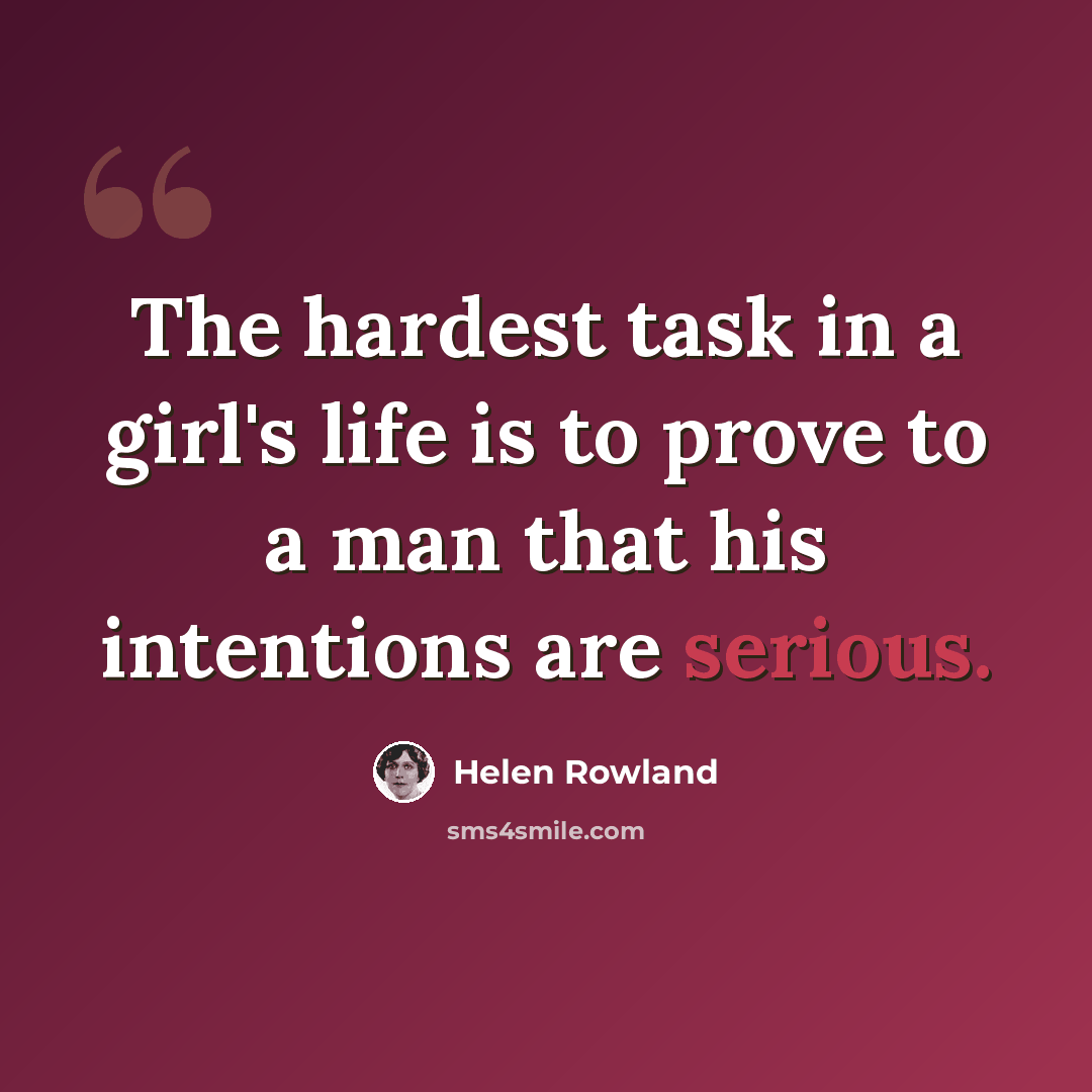 “The hardest task in a girl's life is to prove to a man that his intentions are serious.” quote by Helen Rowland