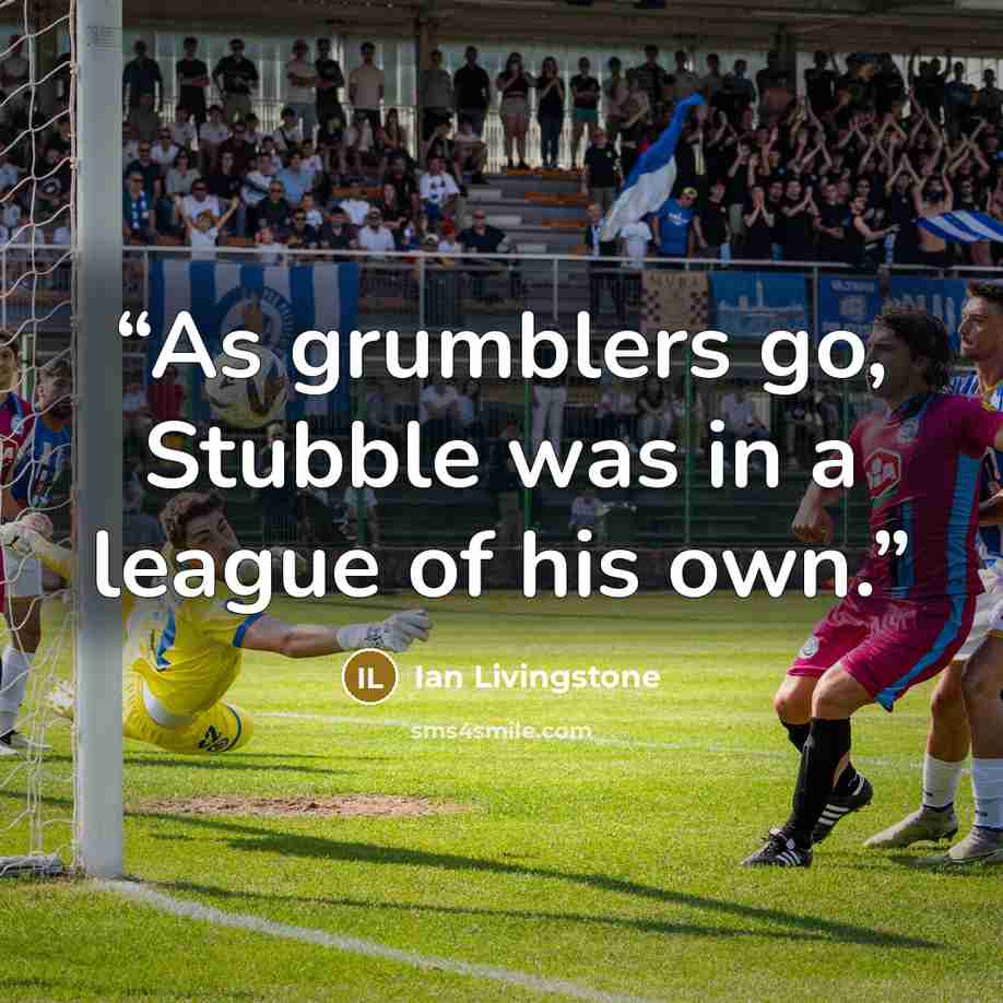 “As grumblers go, Stubble was in a league of his own.” quote by Ian Livingstone