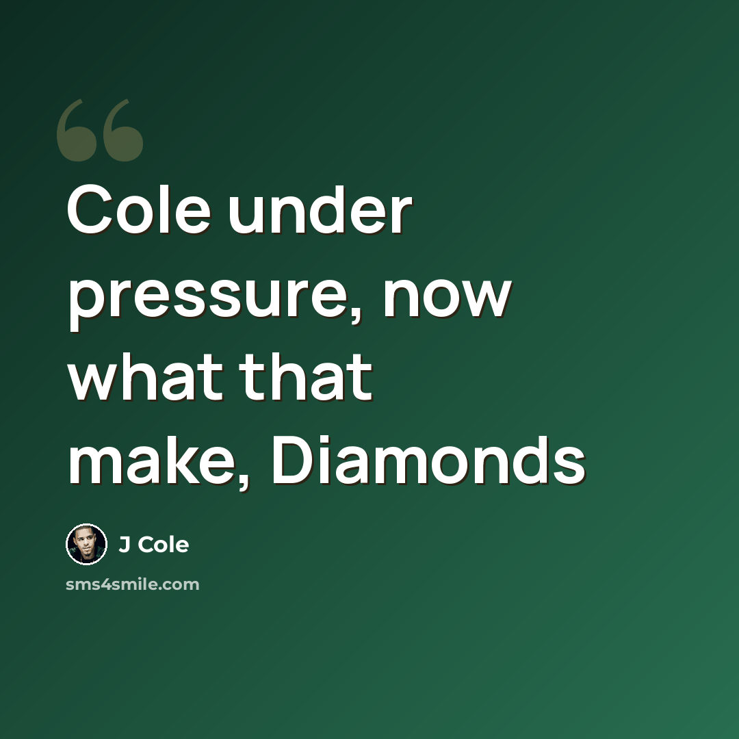 “Cole under pressure, now what that make, Diamonds” quote by J Cole