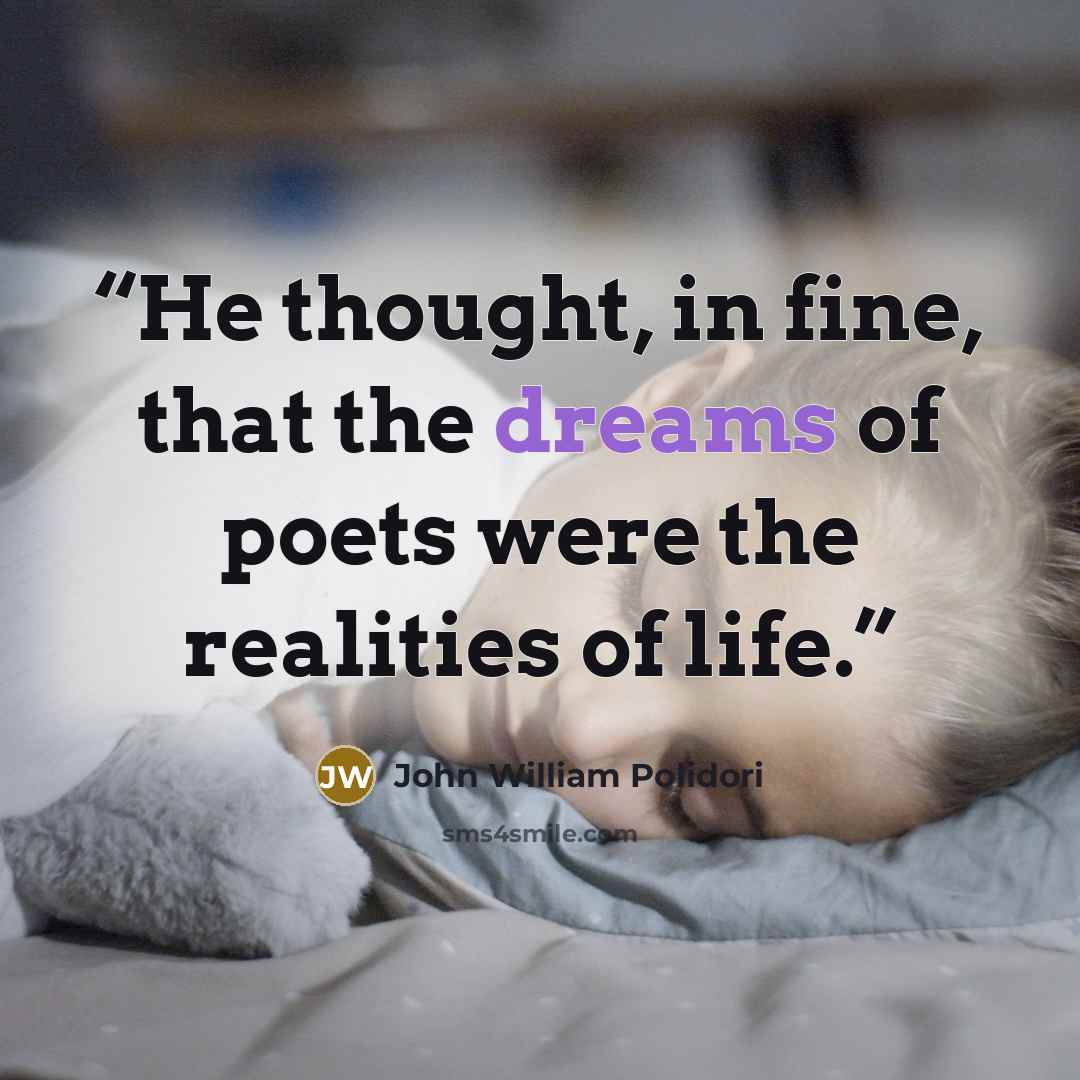 “He thought, in fine, that the dreams of poets were the realities of life.” quote by John William Polidori