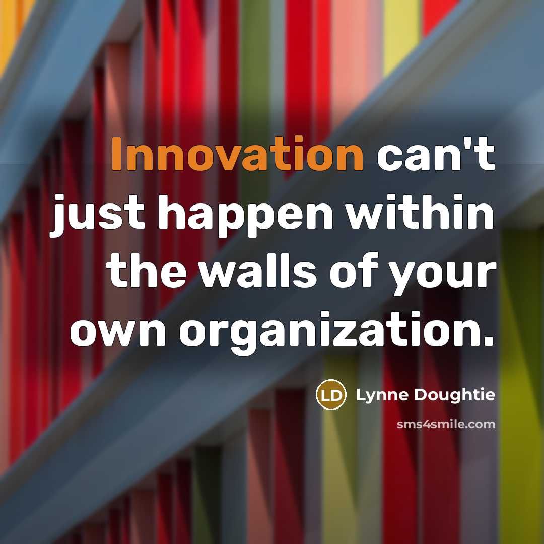 “Innovation can't just happen within the walls of your own organization.” quote by Lynne Doughtie